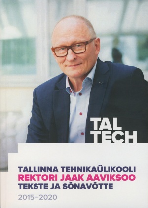 TALLINNA TEHNIKAÜLIKOOLI REKTORI JAAK AAVIKSOO TEKSTE 2015-2020 JA SÕNAVÕTTE